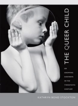 Image of The Queer Child or Growing Sideways in the Twentieth Century by Kathryn Bond Stockton Book