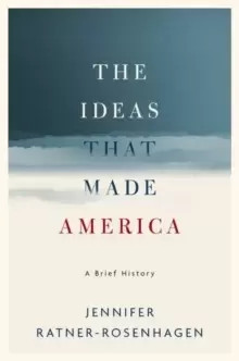 Image of The Ideas That Made America: A Brief History