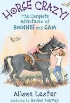 Image of Horse Crazy! The Complete Adventures of Bonnie and by Alison Lester