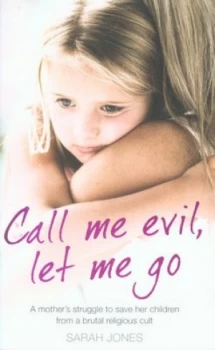 Image of Call Me Evil Let Me Go by Sarah Jones Paperback