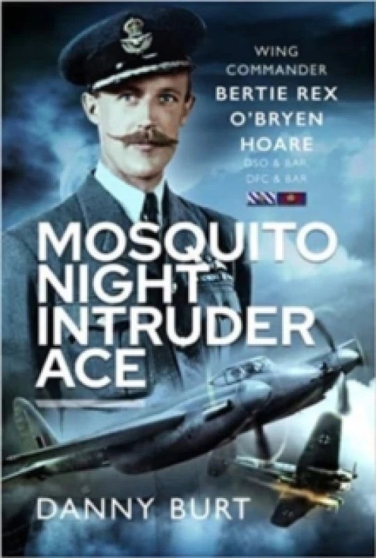 Image of Mosquito Night Intruder Ace : Wing Commander Bertie Rex O'Bryen Hoare DFC & Bar, DSO & Bar Hardback