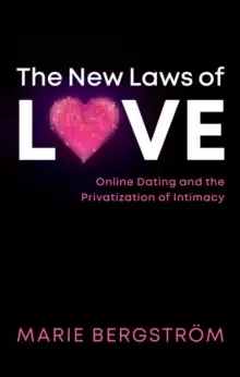 Image of The New Laws of Love : Online Dating and the Privatization of Intimacy