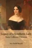 Image of legacy of a southern lady anna calhoun clemson