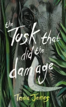 Image of The Tusk That Did the Damage by Tania James Hardback