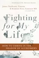 Image of fighting for my life how to thrive in the shadow of alzheimers