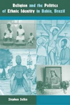 Image of Religion and the Politics of Ethnic Identity in Bahia Brazil by Stephen Selka Paperback