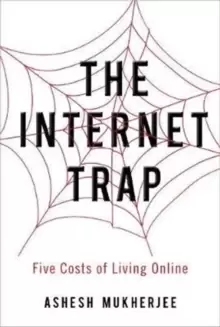Image of The Internet Trap : Five Costs of Living Online