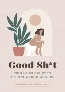 Image of Good Sh*t : Your Holistic Guide to the Best Poop of Your Life