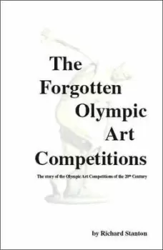 Image of The Forgotten Olympic Art Competitions by Lecturer School of Media & Communications Richard Stanton