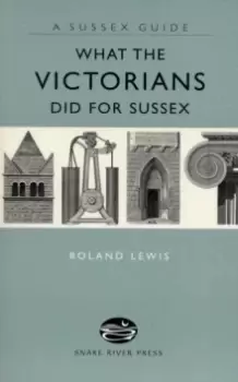 Image of What the Victorians Did for Sussex