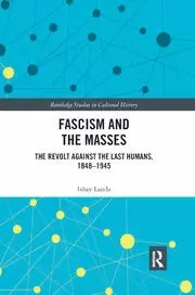 Image of Fascism and the Masses The Revolt Against the Last Humans 1848-1945