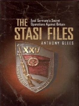 Image of The Stasi Files by Anthony Glees Hardback