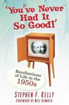 Image of Youve never had it so good by Stephen F Kelly