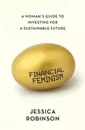 Image of financial feminism a womans guide to investing for a sustainable future