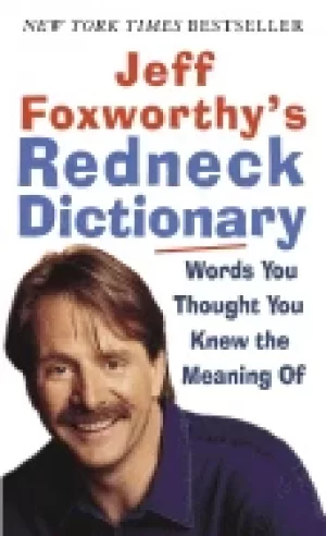 Image of jeff foxworthys redneck dictionary words you thought you knew the meaning o