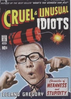 Image of Cruel and Unusual Idiots by Leland Gregory Paperback