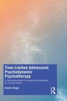 Image of Time-Limited Adolescent Psychodynamic PsychotherapyA Developmentally Focussed Psychotherapy for Young People