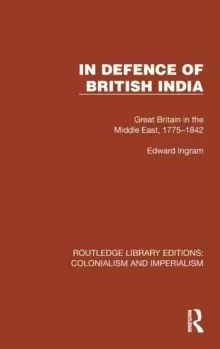 Image of In Defence of British India : Great Britain in the Middle East, 1775-1842