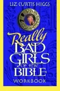 Image of really bad girls of the bible workbook more lessons from less than perfect