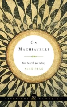 Image of On Machiavelli : The Search for Glory