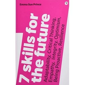 Image of 7 Skills for the Future Adaptability, Critical Thinking, Empathy, Integrity, Optimism, Being Proactive, Resilience Paperback...