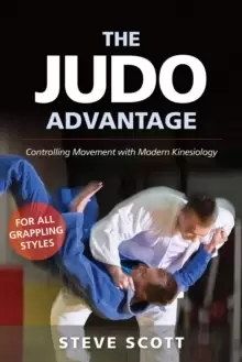 Image of The Judo Advantage : Controlling Movement with Modern Kinesiology. For All Grappling Styles