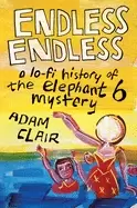 Image of endless endless a lo fi history of the elephant 6 mystery