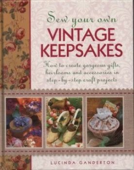 Image of Sew Your Own Vintage Keepsakes by Lucinda Ganderton Hardback