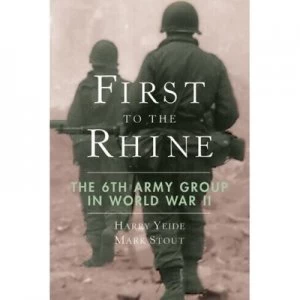 Image of First to the Rhine by Harry Yeide and Mark Stout Hardback