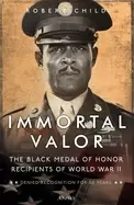 Image of immortal valor the Black medal of honor recipients of world war ii