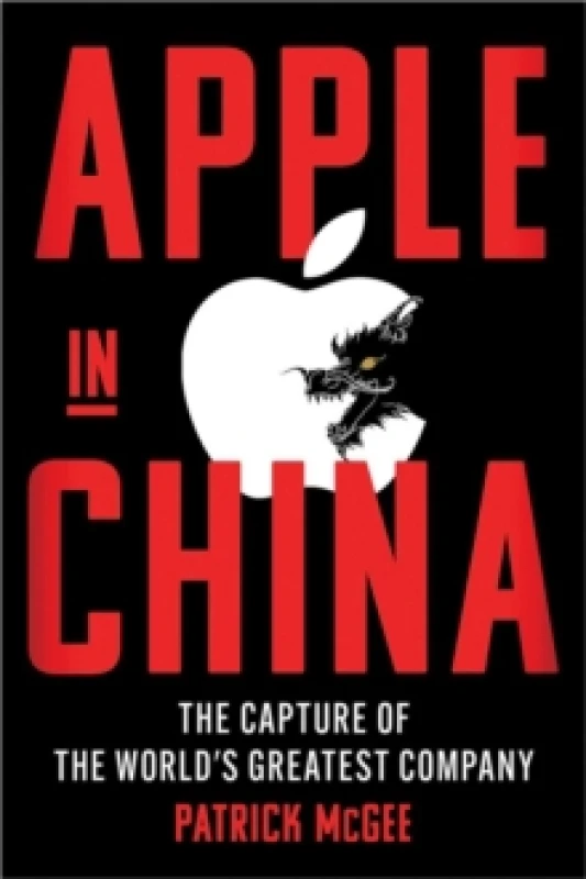 Image of Apple in China : The Capture of the World's Greatest Company Hardback
