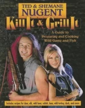 Image of kill it and grill it a guide to preparing and cooking wild game and fish nu
