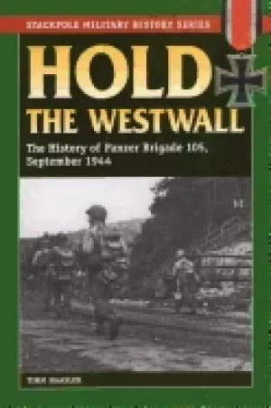 Image of hold the westwall the history of panzer brigade 105 september 1944