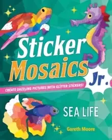 Image of Sticker Mosaics Jr.: Sea Life : Create Dazzling Pictures with Glitter Stickers!