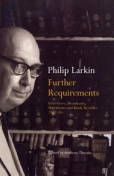 Image of Further Requirements by Philip Larkin and Anthony Thwaite Hardback
