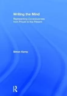 Image of Writing the Mind : Representing Consciousness from Proust to the Present