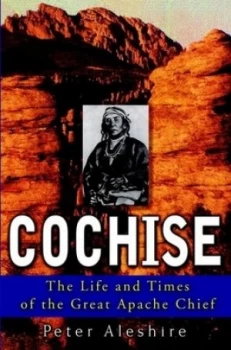 Image of Cochise by Peter Aleshire Hardback