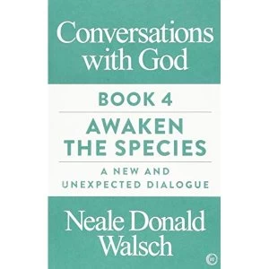 Image of Conversations with God, Book 4 Awaken the Species, A New and Unexpected Dialogue Paperback / softback 2018