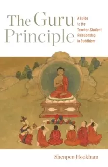 Image of The Guru Principle : A Guide to the Teacher-Student Relationship in Buddhism