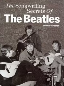 Image of The songwriting secrets of the Beatles by Dominic Pedler