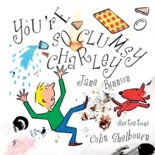 Image of You're So Clumsy Charley : Having Dyspraxia, Dyslexia, ADHD, Asperger's or Autism Does Not Make You Stupid
