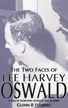 Image of Two Faces of Lee Harvey Oswald : A Tale of Deception, Betrayal & Murder