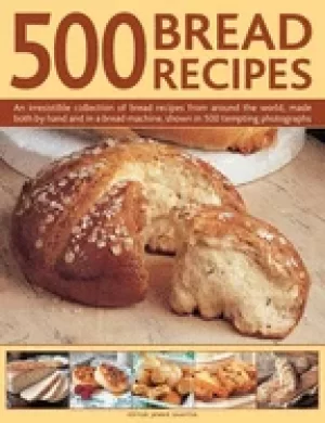 Image of 500 bread recipes an irresistible collection of bread recipes from around t