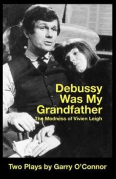 Image of Debussy Was My Grandfather the Madness of Vivien Leigh by Garry Oconnor and Garry Oconnor and Garry Oconnor Paperback