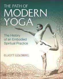 Image of The Path of Modern Yoga : The History of an Embodied Spiritual Practice