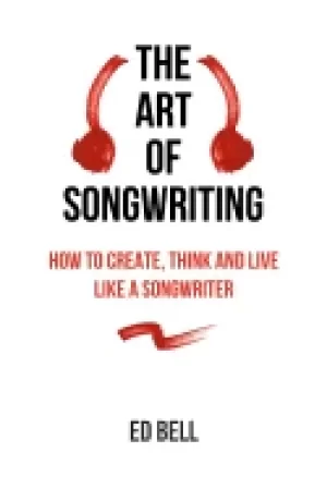 Image of art of songwriting how to create think and live like a songwriter