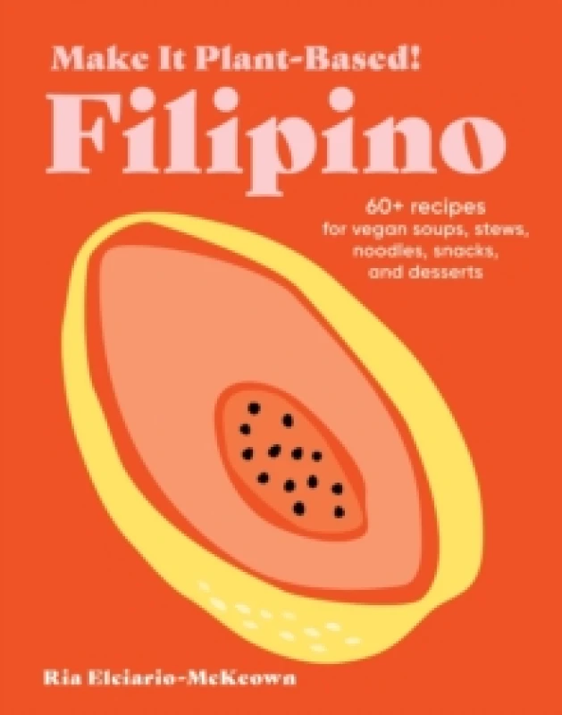 Image of Make It Plant-Based! Filipino : A Cookbook Hardback