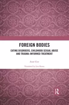 Image of Foreign BodiesEating Disorders Childhood Sexual Abuse and Trauma-Informed Treatment