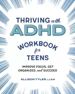 Image of thriving with adhd workbook for teens improve focus get organized and succe
