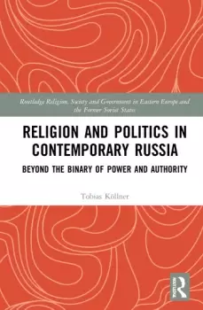 Image of Religion and Politics in Contemporary RussiaBeyond the Binary of Power and Authority